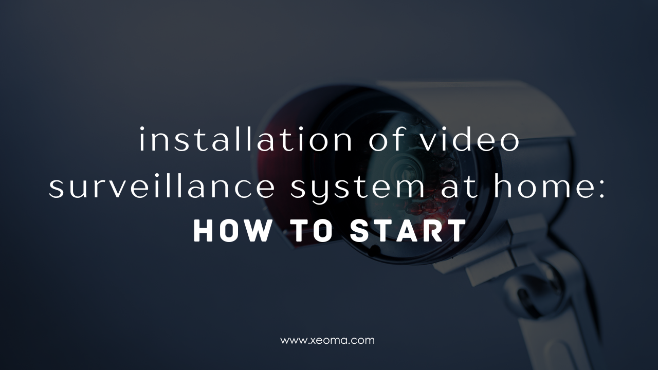 Installation of video surveillance system at home: how to start