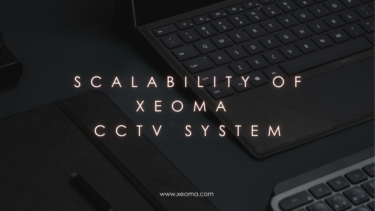 Scalability of Xeoma CCTV system